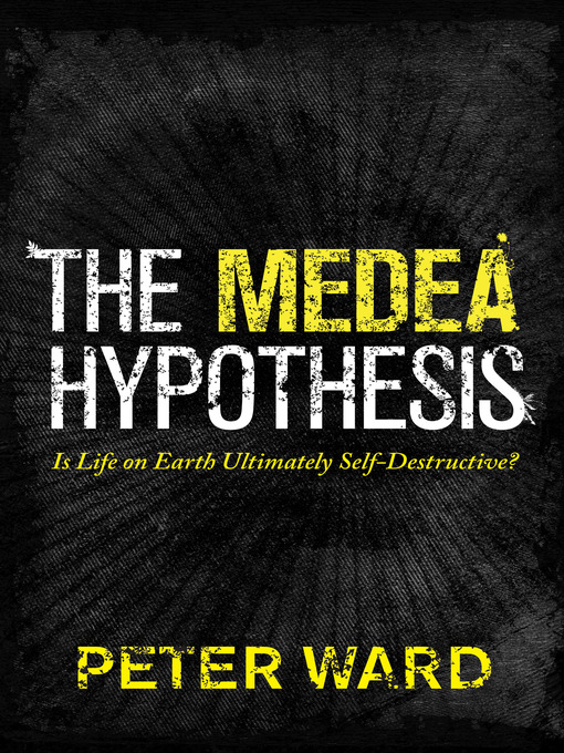 Title details for The Medea Hypothesis by Peter Ward - Available